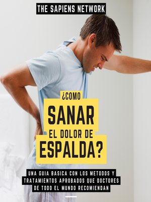 cover image of ¿Como Sanar El Dolor De Espalda?--Una Guia Basica Con Los Metodos Y Tratamientos Aporbados Que Doctores De Todo El Mundo Recomiendan